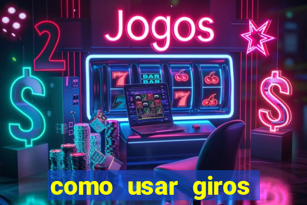 como usar giros gr谩tis bet365