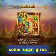 como usar giros gr谩tis bet365