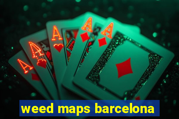 weed maps barcelona