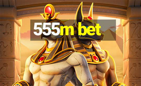 555m bet