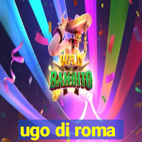 ugo di roma