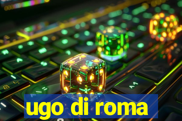 ugo di roma