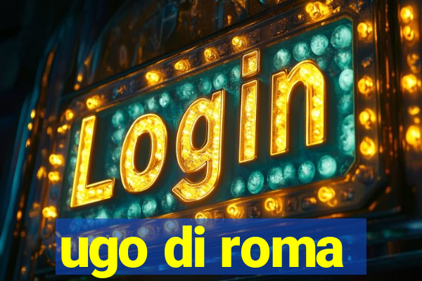 ugo di roma