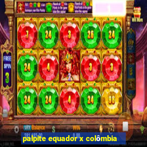 palpite equador x colômbia