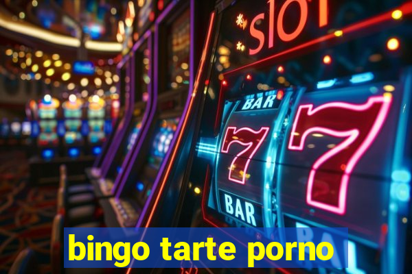 bingo tarte porno