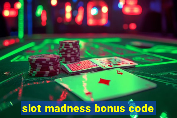 slot madness bonus code