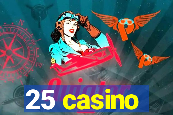 25 casino