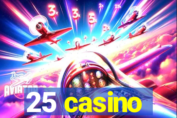 25 casino