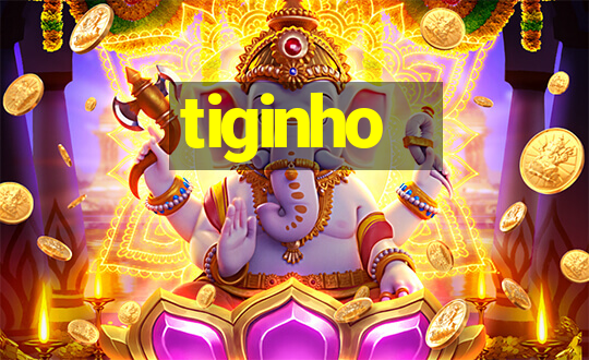 tiginho