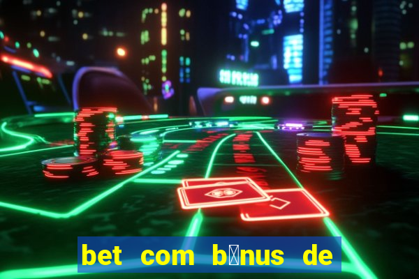 bet com b么nus de cadastro sem dep贸sito