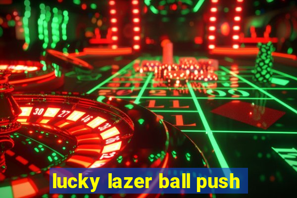 lucky lazer ball push