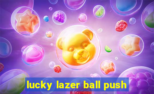 lucky lazer ball push