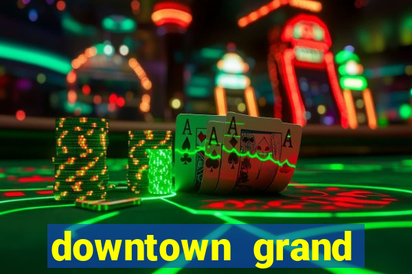 downtown grand hotel and casino las vegas