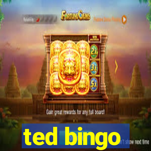 ted bingo