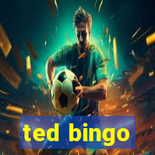 ted bingo