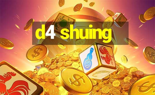 d4 shuing