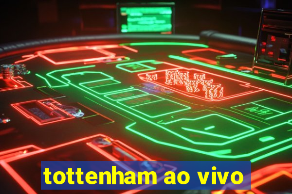 tottenham ao vivo