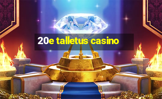 20e talletus casino