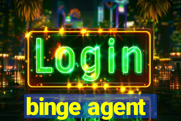 binge agent