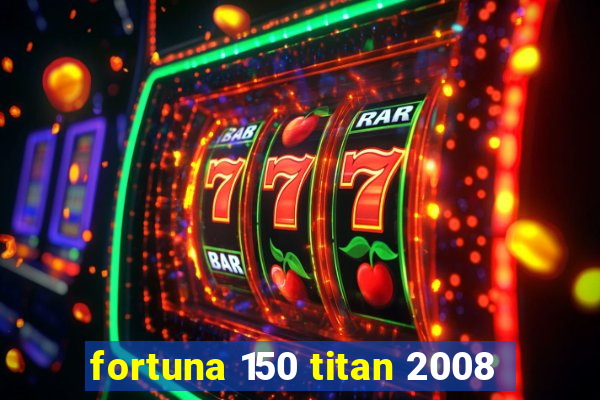 fortuna 150 titan 2008