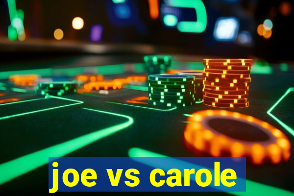 joe vs carole