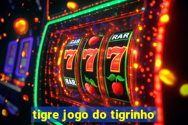 tigre jogo do tigrinho