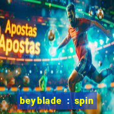 beyblade : spin blade 3