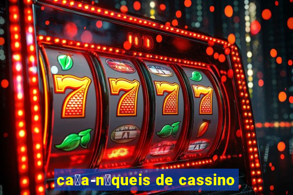 ca莽a-n铆queis de cassino