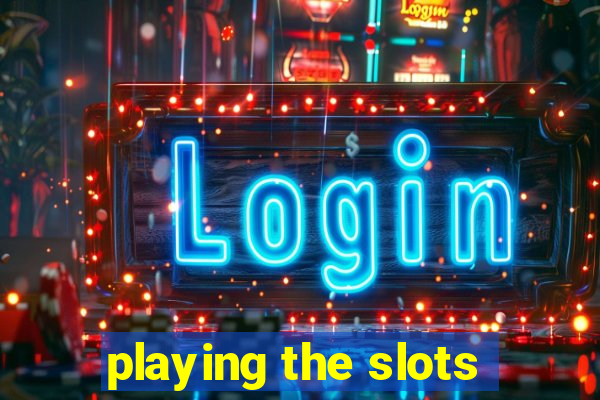 playing the slots