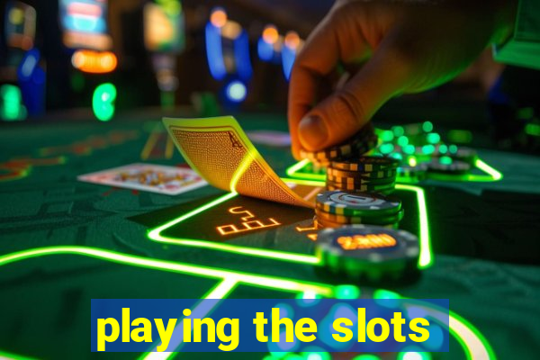 playing the slots