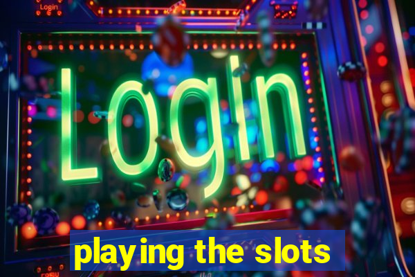 playing the slots