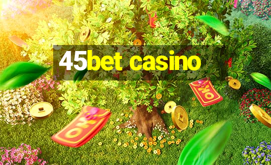 45bet casino