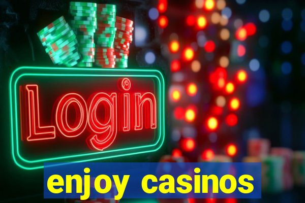 enjoy casinos