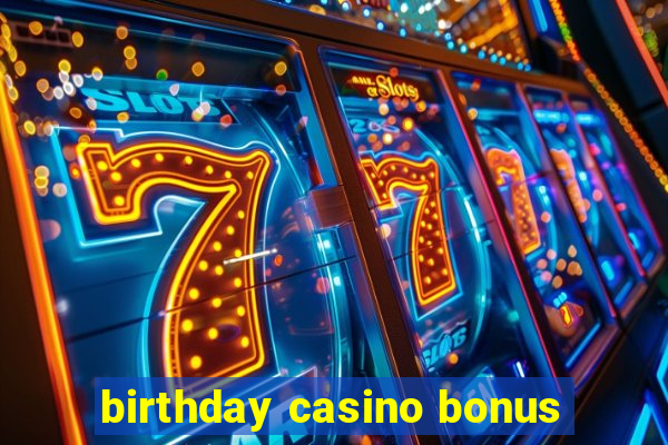 birthday casino bonus