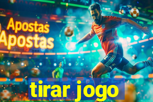 tirar jogo