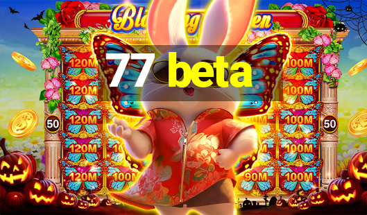 77 beta