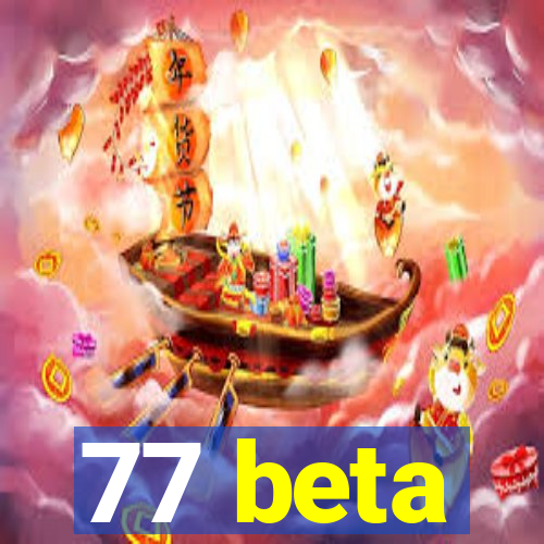 77 beta