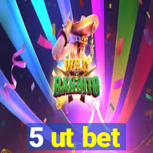 5 ut bet