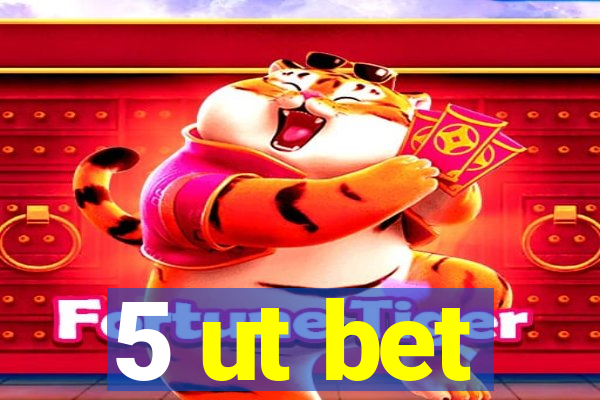 5 ut bet