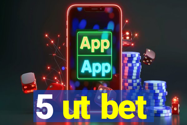 5 ut bet