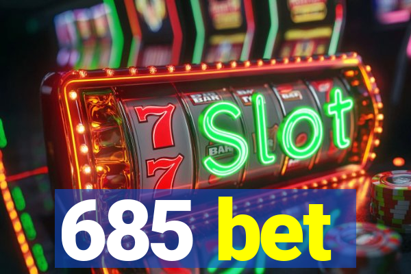 685 bet