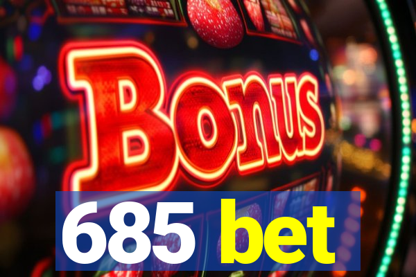 685 bet