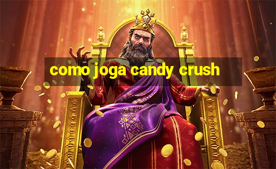 como joga candy crush