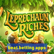 beat betting apps