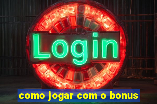 como jogar com o bonus