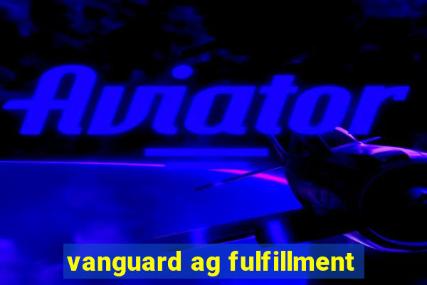 vanguard ag fulfillment