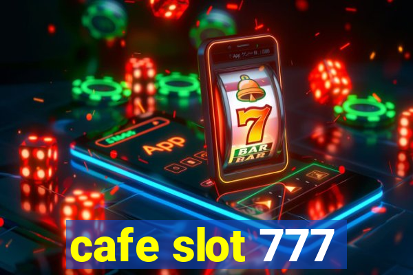 cafe slot 777