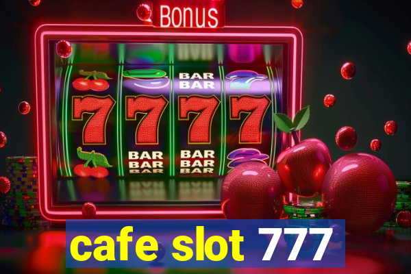 cafe slot 777