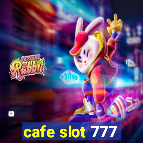 cafe slot 777