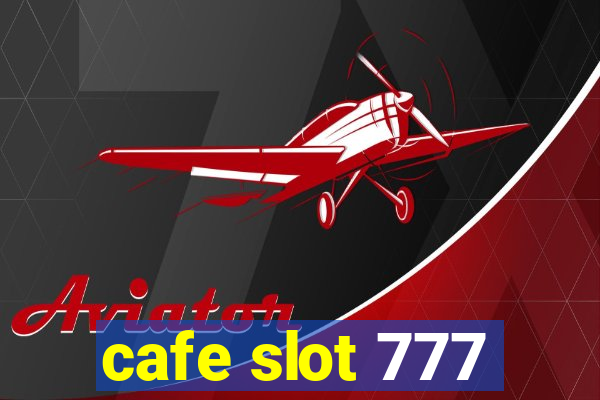 cafe slot 777